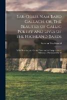 Sar-obair Nam Bard Gaelach, or, The Beauties of Gaelic Poetry and Lives of the Highland Bards [microform]: With Historical and Critical Notes and a Comprehensive Glossary of Provincial Words - cover