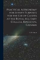 Libro in inglese Practical Astronomy for Survey Purposes for the Use of Cadets at the Royal Military College, Kingston, Canada [microform] 