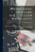 Libro in inglese Photographic Optics and Colour Photography: Including the Camera, Kinematograph, Optical Lantern, and the Theory and Practice of Image Formation 