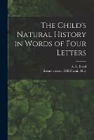 The Child's Natural History in Words of Four Letters - cover