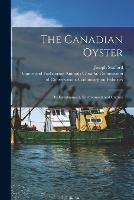 The Canadian Oyster [microform]: Its Development, Environment and Culture - Joseph Stafford - cover