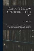 Caesar's Bellum Gallicum, (Book IV.): With Introductory Notices, Notes, Complete Vocabulary, and a Series of Exercises for Re-Translation, for the Use of Classes Reading for Departmental and University Examinations; 4
