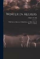 Libro in inglese Winter in Algiers: With Notes on Hammam R'Irha Biskra and Other Places of Interest in Algeria 
