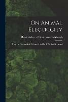 On Animal Electricity: Being an Abstract of the Discoveries of Emil Du Bois-Reymond
