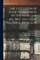 The Visitation of Buckinghamshire in 1566. Harleian Ms. 5867. Edited by Walter C. Metcalfe - Walter Charles Metcalfe - cover