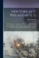 New York as It Was and as It is: Giving an Account of the City From Its Settlement to the Present Time: Forming a Complete Guide to the Great Metropolis of the Nation, Including the City of Brooklyn and the Surrounding Cities and Villages: Together...