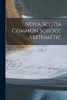 Libro in inglese Nova Scotia Common School Arithmetic [microform]  - Anonymous