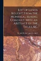 Libro in inglese List of Lands Bought From the Montreal Mining Company, With an Abstract of the Titles, &c. [microform] 