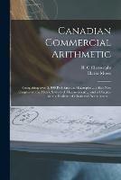 Canadian Commercial Arithmetic [microform]: Comprising Over 3, 000 Problems and Examples ...: Also New Chapter on the Metric System of Measurement ... and a Chapter on the Institute of Chartered Accountants ...