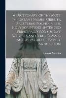 A Dictionary of the Most Important Names, Objects, and Terms Found in the Holy Scriptures, Intended Principally for Sunday Schools and Bible Classes, and as an Aid to Family Instruction - Howard Malcolm - cover