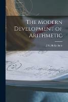 The Modern Development of Arithmetic [microform]