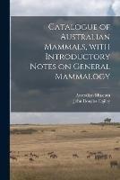 Libro in inglese Catalogue of Australian Mammals, With Introductory Notes on General Mammalogy  - John Douglas Ogilby