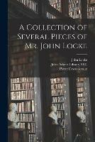Libro in inglese A Collection of Several Pieces of Mr. John Locke  - John 1632-1704 Locke