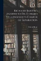 Libro in inglese Richard Baxter's Answer to Dr. Edward Stillingfleet's Charge of Separation: Containing  - Richard 1615-1691 Baxter