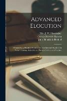 Libro in inglese Advanced Elocution: Designed as a Practical Treatise for Teachers and Students in Vocal Training, Articulation, Physical Culture and Gesture  - George Beswick 1862- Hynson