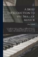Libro in inglese A Brief Introduction to the Skill of Musick: in Two Books--to Which is Added a Third Book, Entitled, The Art of Descant or Composing Musick in Parts by Dr. Thomas Campion; With Annotations Thereon by Mr. Chr. Simpson 