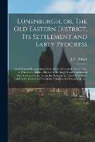 Libro in inglese Lunenburgh, or, The Old Eastern District, Its Settlement and Early Progress [microform]: With Personal Recollections of the Town of Cornwall, From 1824: to Which Are Added a History of the King's Royal Regiment of New York and Other Corps, the Names... 