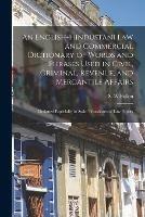 Libro in inglese An English-Hindustani Law and Commercial Dictionary of Words and Phrases Used in Civil, Criminal, Revenue, and Mercantile Affairs; Designed Especially to Assist Translators of Law Papers 
