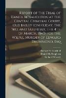 Libro inglese Report of the Trial of Daniel M'Naughton at the Central Criminal Court, Old Bailey (on Friday, the 3rd, and Saturday, the 4th of March, 1843) for the Wilful Murder of Edward Drummond, Esq Richard M Bousfield , Daniel McNaughton , Richard Merrett