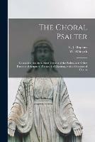 The Choral Psalter: Containing the Authorized Version of the Psalms, and Other Portions of Scripture, Pointed for Chanting, With a Selection of Chants - cover