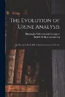 Libro in inglese The Evolution of Urine Analysis [electronic Resource]: an Historical Sketch of the Clinical Examination of Urine 