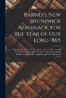 Libro in inglese Barnes's New Brunswick Almanack, for the Year of Our Lord 1869 [microform]: Being the First Year After Leap Year, and the Thirty Second Year of the Reign of Queen Victoria: Containing General Intelligence, Statistical Information, and Other Matters...  - Anonymous