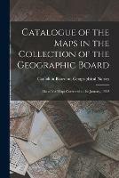 Libro in inglese Catalogue of the Maps in the Collection of the Geographic Board: List of the Maps Corrected to 1st January, 1922 