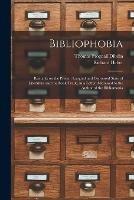 Libro in inglese Bibliophobia: Remarks on the Present Languid and Depressed State of Literature and the Book Trade, in a Letter Addressed to the Author of the Bibliomania 