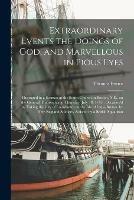 Libro in inglese Extraordinary Events the Doings of God, and Marvellous in Pious Eyes: Illustrated in a Sermon at the South Church in Boston, N.E., on the General Thanksgiving, Thursday, July 18, 1745: Occasion'd by Taking the City of Louisbourg on the Isle Of...  - Thomas 1687-1758 Prince