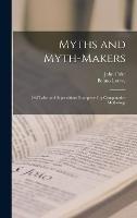Myths and Myth-makers: Old Tales and Superstitions Interpreted by Comparative Mythology