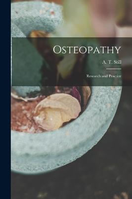 Osteopathy: Research and Practice - Still A T (Andrew Taylor) - cover