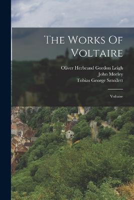 The Works Of Voltaire: Voltaire - John Morley - cover
