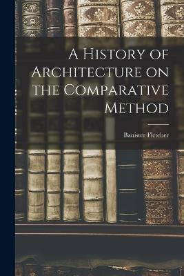 A History of Architecture on the Comparative Method - Banister Fletcher - cover
