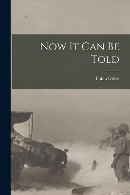 Now it can be Told - Philip Gibbs - cover