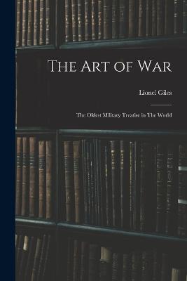 The art of War: The Oldest Military Treatise in The World - Lionel Giles,6th Cent B C Sun-Tzu - cover