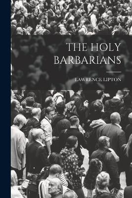 The Holy Barbarians - Lawrence Lipton - cover
