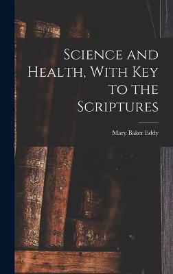 Science and Health, With Key to the Scriptures - Mary Baker Eddy - cover