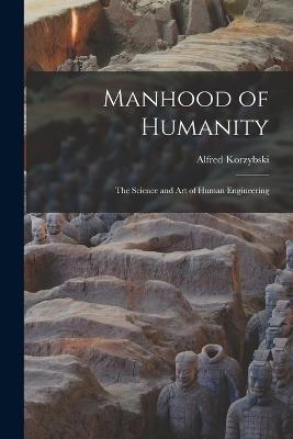 Manhood of Humanity: The Science and Art of Human Engineering - Alfred Korzybski - cover