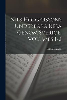 Nils Holgerssons Underbara Resa Genom Sverige, Volumes 1-2 - Selma Lagerloef - cover