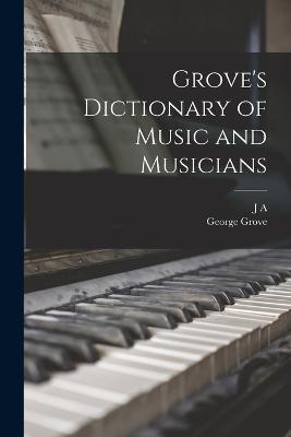 Grove's Dictionary of Music and Musicians - George Grove,J A 1856-1936 Fuller-Maitland - cover