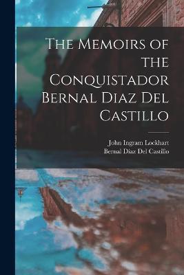 The Memoirs of the Conquistador Bernal Diaz Del Castillo - John Ingram Lockhart,Bernal Díaz del Castillo - cover