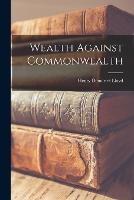 Wealth Against Commonwealth - Henry Demarest Lloyd - cover