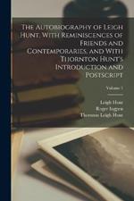 The Autobiography of Leigh Hunt, With Reminiscences of Friends and Contemporaries, and With Thornton Hunt's Introduction and Postscript; Volume 1