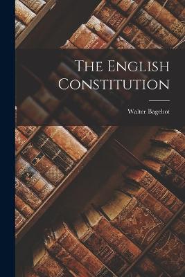 The English Constitution - Walter Bagehot - cover