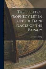 The Light of Prophecy let in on the Dark Places of the Papacy