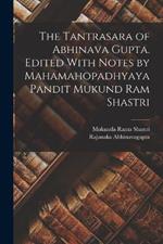 The Tantrasara of Abhinava Gupta. Edited With Notes by Mahamahopadhyaya Pandit Mukund Ram Shastri