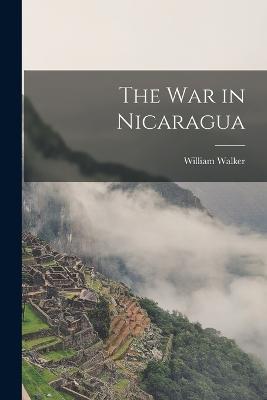 The War in Nicaragua - William Walker - cover