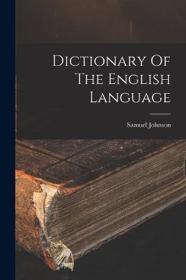 Dictionary Of The English Language - Samuel Johnson - cover