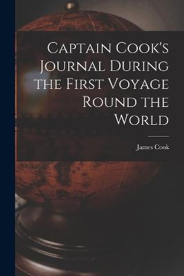 Captain Cook's Journal During the First Voyage Round the World - Cook - cover