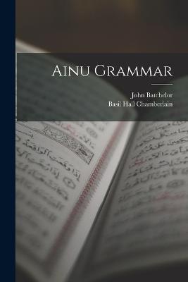 Ainu Grammar - Basil Hall Chamberlain,John Batchelor - cover